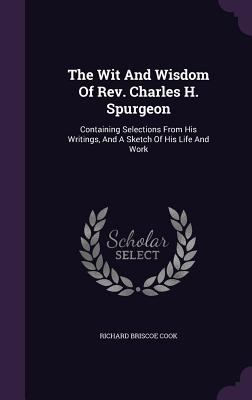 The Wit and Wisdom of REV. Charles H. Spurgeon:... 1346454035 Book Cover