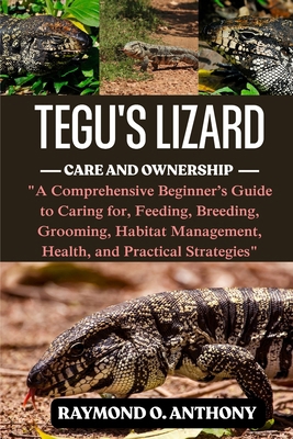 Tegus Lizard: A Comprehensive Beginner's Guide ... B0FSTDGPKW Book Cover