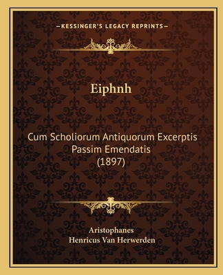 Eiphnh: Cum Scholiorum Antiquorum Excerptis Pas... [Latin] 1165313774 Book Cover