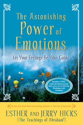 The Astonishing Power of Emotions: Let Your Fee... 1401960162 Book Cover
