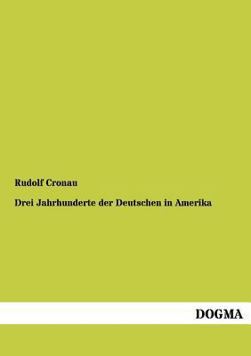 Drei Jahrhunderte Der Deutschen in Amerika [German] 3955079201 Book Cover