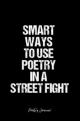 Paperback Poetry Journal: Dot Grid Journal -Smart Ways To Use Poetry In A Street Fight - Black Lined Diary, Planner, Gratitude, Writing, Travel, Book