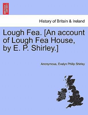 Lough Fea. [An Account of Lough Fea House, by E... 1241046093 Book Cover