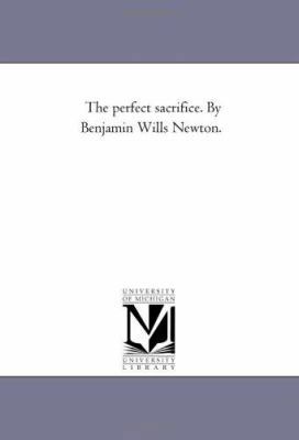 The Perfect Sacrifice. by Benjamin Wills Newton. 1425514332 Book Cover