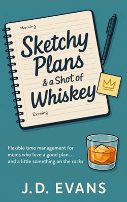 Sketchy Plans & a Shot of Whiskey: Flexible tim... B0F5N69973 Book Cover