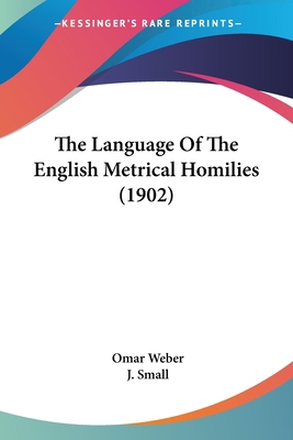 The Language Of The English Metrical Homilies (... 1104239604 Book Cover