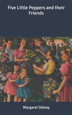 Five Little Peppers and their Friends B086PLNHGH Book Cover