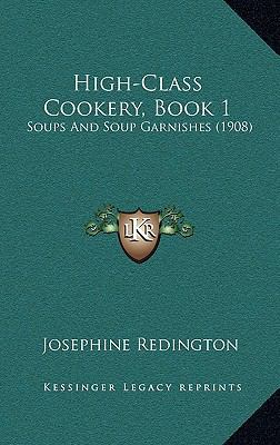 High-Class Cookery, Book 1: Soups And Soup Garn... 1168793920 Book Cover