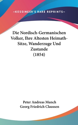Die Nordisch-Germanischen Volker, Ihre Altesten... [German] 1161336680 Book Cover