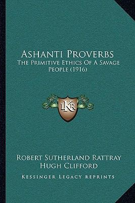 Ashanti Proverbs: The Primitive Ethics Of A Sav... 1166451682 Book Cover