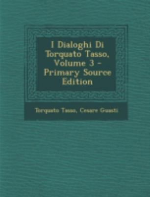 I Dialoghi Di Torquato Tasso, Volume 3 - Primar... [Italian] 1293427160 Book Cover