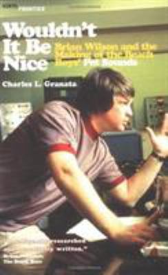 Wouldn't It Be Nice: Brian Wilson and the Makin... 1556525079 Book Cover