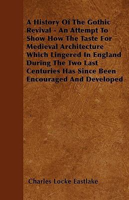 A History Of The Gothic Revival - An Attempt To... 1445552019 Book Cover