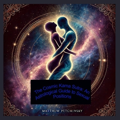 The Cosmic Kama Sutra: An Astrological Guide to...            Book Cover