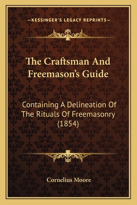 The Craftsman And Freemason's Guide: Containing... 1163978132 Book Cover