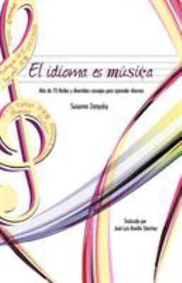 El Idioma Es Musica: Mas de 70 Faciles y Divert... [Spanish] 0982018975 Book Cover