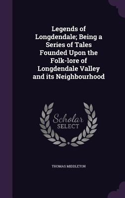Legends of Longdendale; Being a Series of Tales... 1347453377 Book Cover
