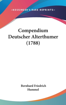 Compendium Deutscher Alterthumer (1788) 1104696347 Book Cover