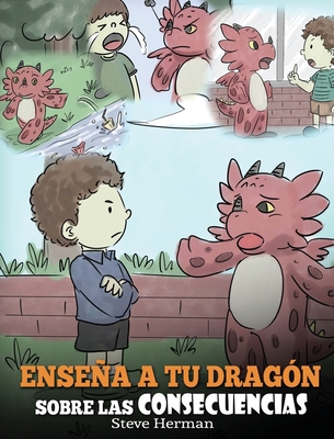 Enseña a tu Dragón Sobre las Consecuencias: (Te... [Spanish] 1649160119 Book Cover