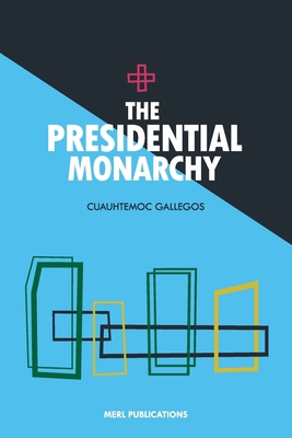 The Presidential Monarchy 1886347085 Book Cover