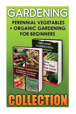 Gardening: Perennial Vegetables + Organic Gardening for Beginners