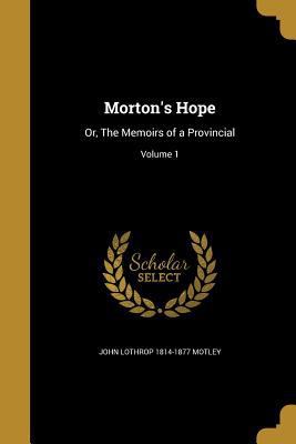 Morton's Hope: Or, The Memoirs of a Provincial;... 1363936077 Book Cover