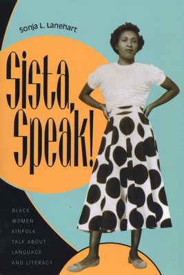 Sista, Speak!: Black Women Kinfolk Talk about L... 0292747292 Book Cover