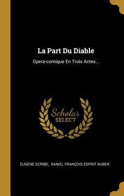 La Part Du Diable: Opera-comique En Trois Actes... [French] 0341029661 Book Cover