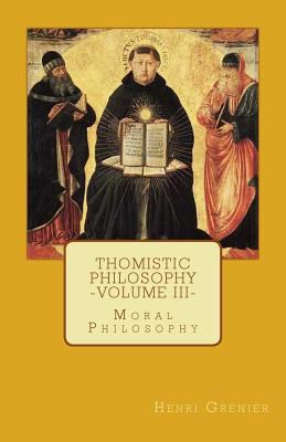 Thomistic Philosophy - Volume III: Moral Philos... 0692592105 Book Cover
