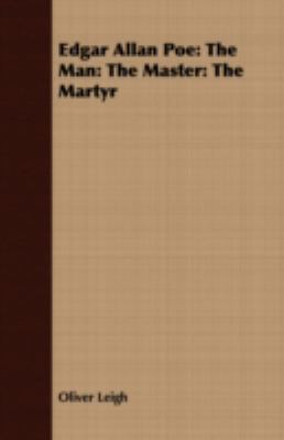 Edgar Allan Poe: The Man: The Master: The Martyr 1408680440 Book Cover