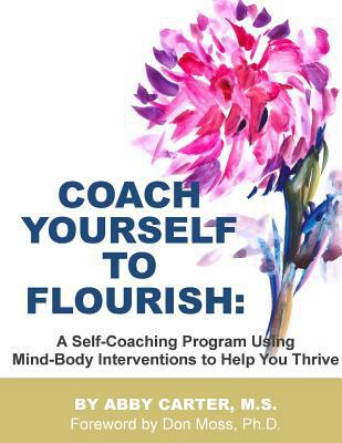 Coach Yourself to Flourish: A Self-Coaching Pro... 1497576598 Book Cover