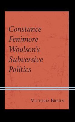 Constance Fenimore Woolson's Subversive Politics 166692153X Book Cover