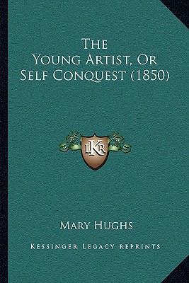 The Young Artist, or Self Conquest (1850) 1162005718 Book Cover