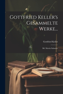 Gottfried Keller's Gesammelte Werke...: Bd. Mar... [German] 1021904597 Book Cover
