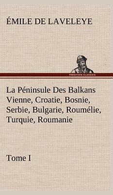 La Péninsule Des Balkans Vienne, Croatie, Bosni... [French] 3849143627 Book Cover