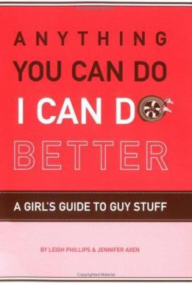 Anything You Can Do, I Can Do Better: A Girl's ... 0811853969 Book Cover