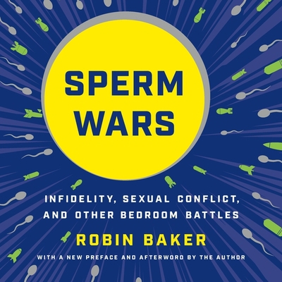 Sperm Wars Lib/E: Infidelity, Sexual Conflict, ... 1549162055 Book Cover