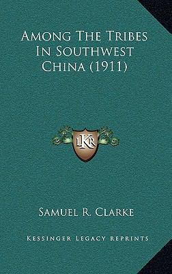 Among The Tribes In Southwest China (1911) 1166535061 Book Cover