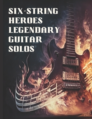 Six-String Heroes, Legendary Guitar Solos: Shre... B0BXNKDJ6C Book Cover