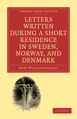 Letters Written During a Short Residence in Swe... 1108018890 Book Cover