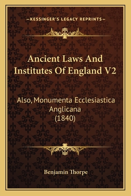 Ancient Laws And Institutes Of England V2: Also... 1165951126 Book Cover