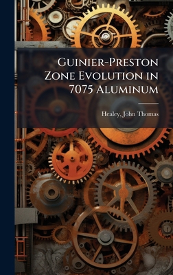 Guinier-Preston Zone Evolution in 7075 Aluminum B0FJYPWPHQ Book Cover