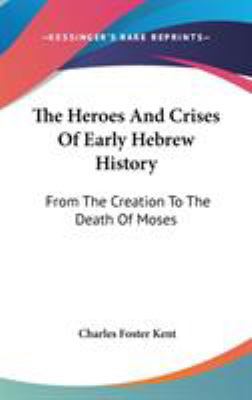 The Heroes And Crises Of Early Hebrew History: ... 0548276153 Book Cover