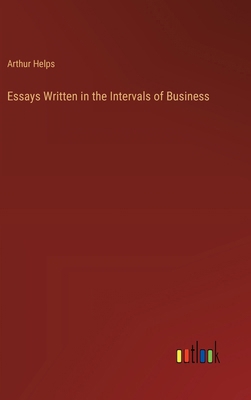 Essays Written in the Intervals of Business 3385119855 Book Cover