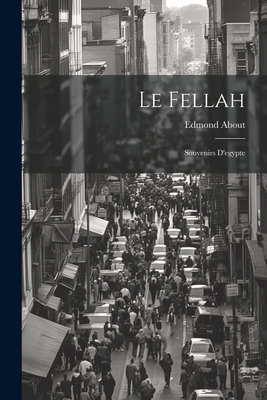 Le Fellah: Souvenirs D'egypte [French] 1021669113 Book Cover