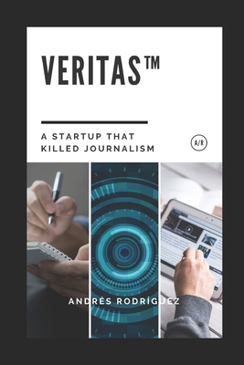 Veritas(TM): A Startup That Killed Journalism B0FJ69MX9C Book Cover