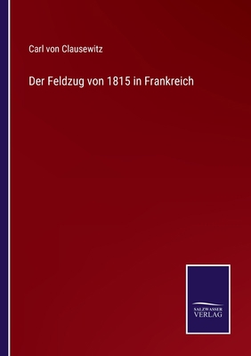 Der Feldzug von 1815 in Frankreich [German] 3375079702 Book Cover