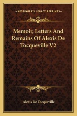 Memoir, Letters And Remains Of Alexis De Tocque... 1163298549 Book Cover