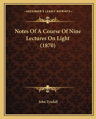Notes Of A Course Of Nine Lectures On Light (1870) 1164832204 Book Cover