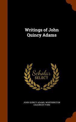 Writings of John Quincy Adams 1345719442 Book Cover